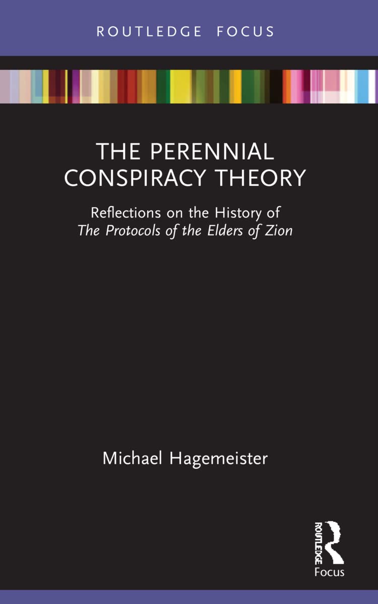 The Perennial Conspiracy Theory: Reflections on the History of the Protocols of the Elders of Zion (Routledge Studies in Fascism and the Far Right) General education