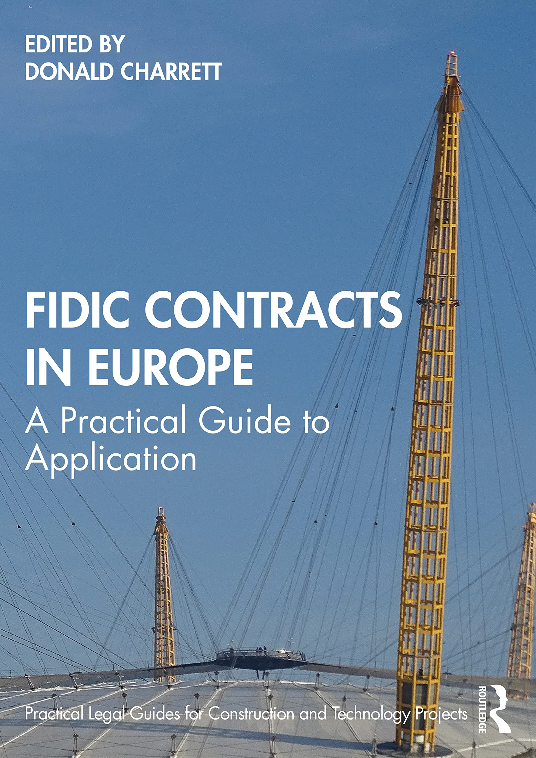 FIDIC Contracts in Europe: A Practical Guide to Application (Practical Legal Guides for Construction and Technology Projects) Law