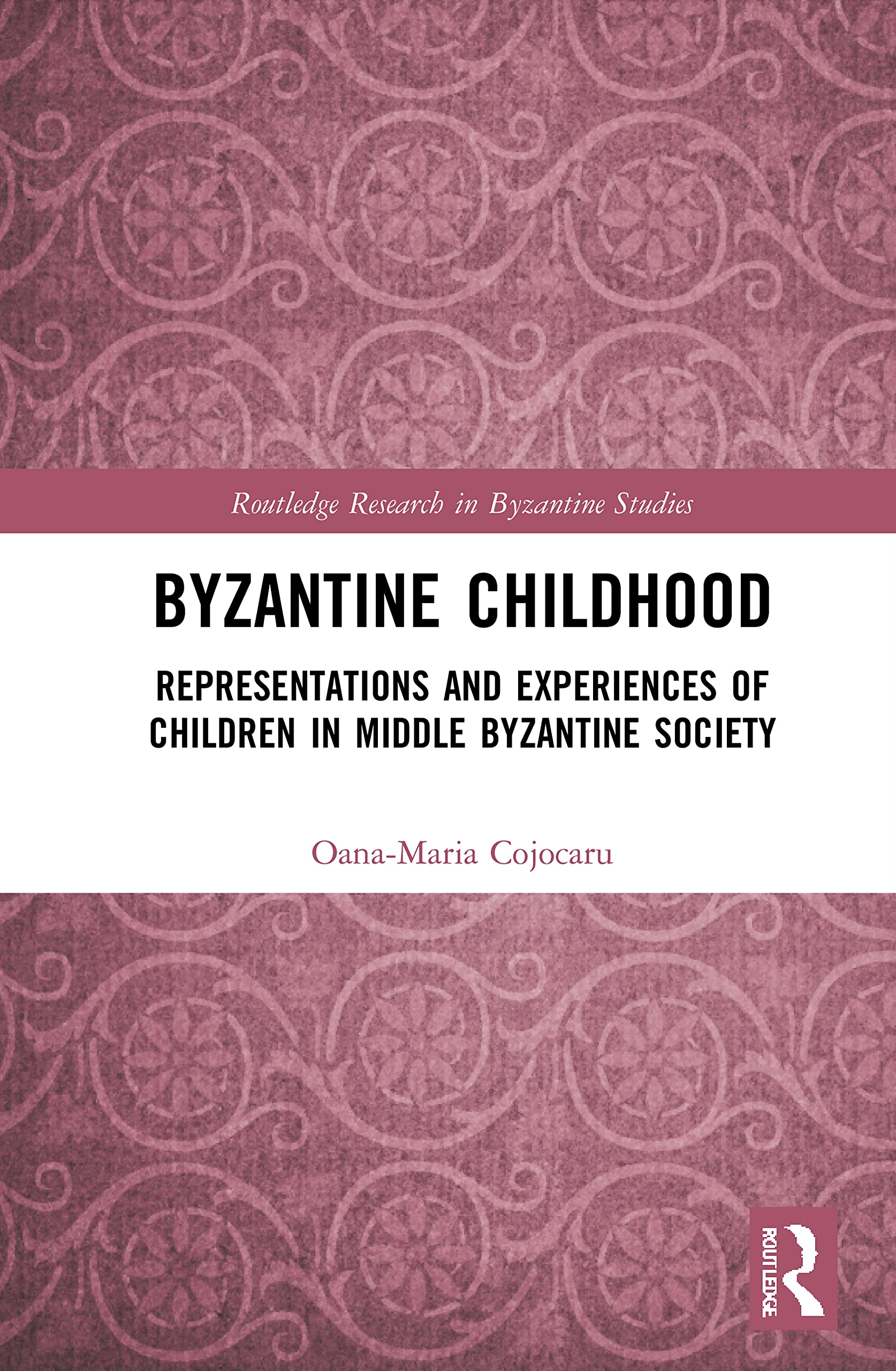 Byzantine Childhood: Representations and Experiences of Children in Middle Byzantine Society (Routledge Research in Byzantine Studies) Social Sciences