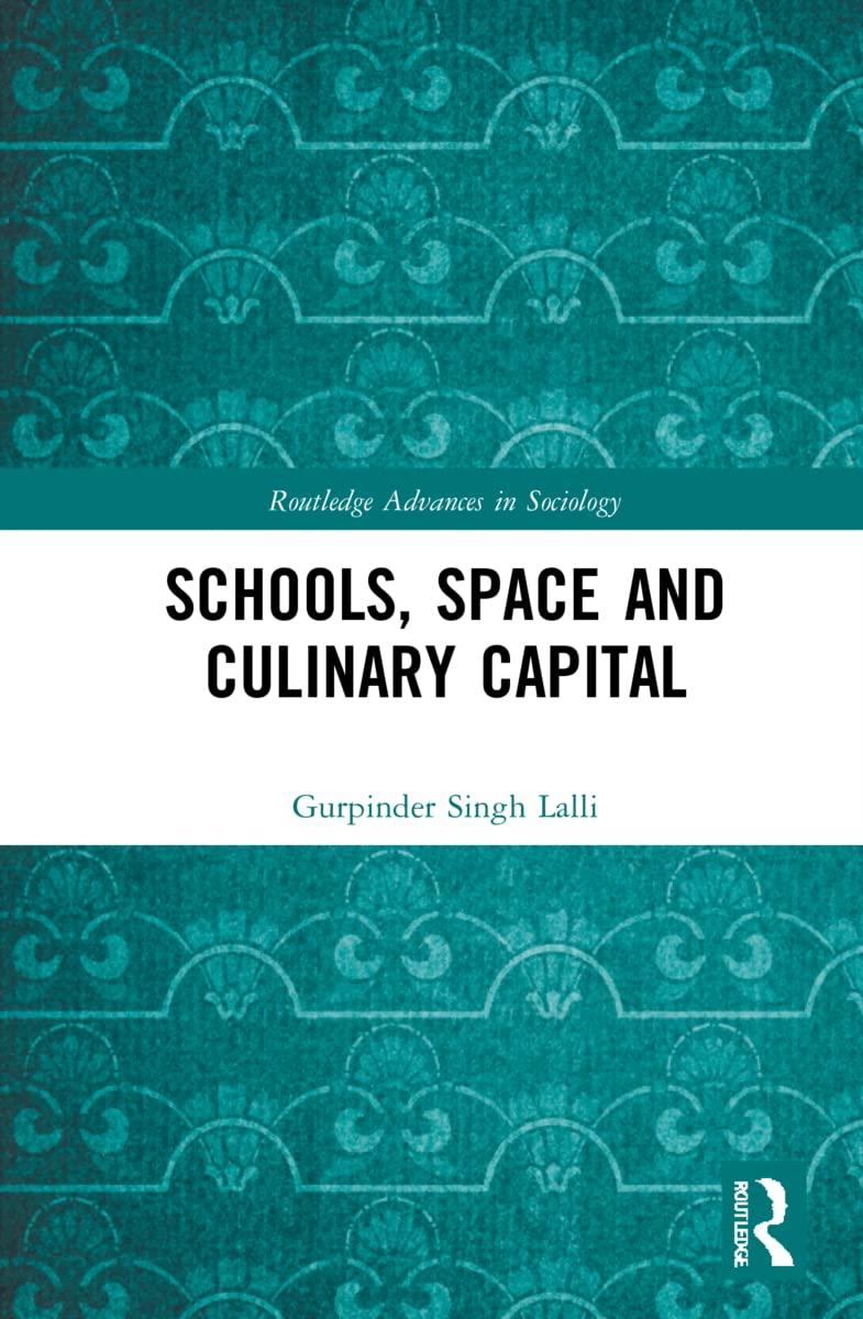 Schools, Space and Culinary Capital (Routledge Advances in Sociology) Medicine