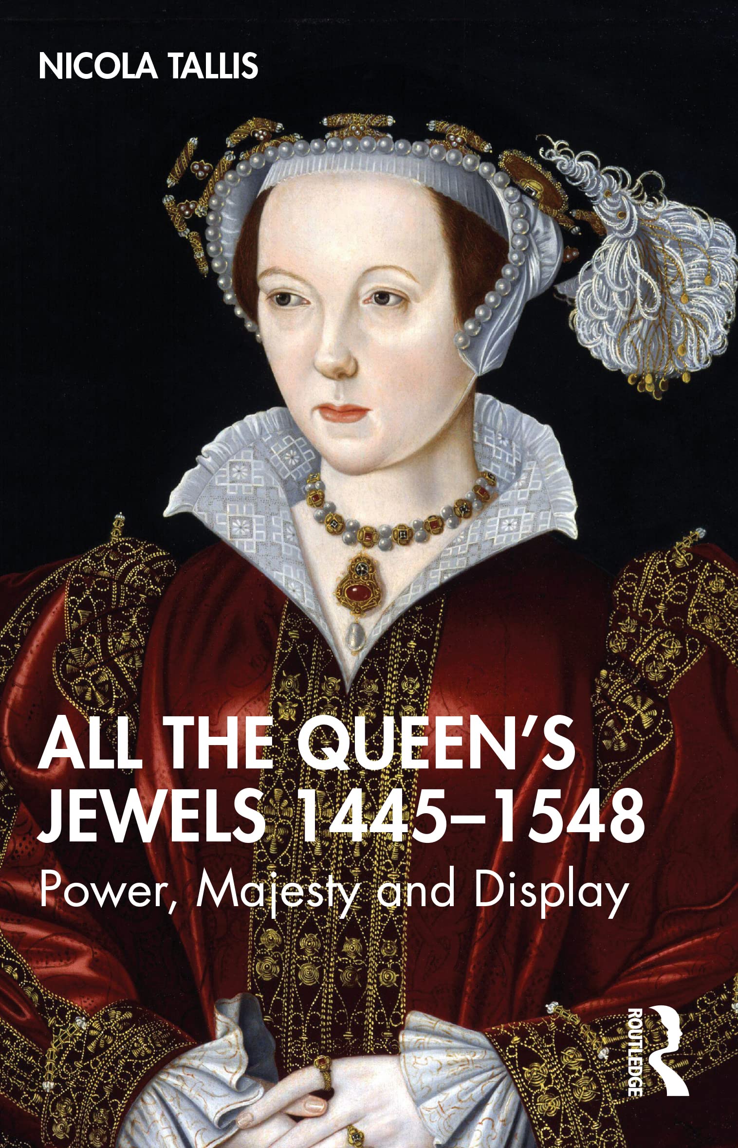 All the Queen’s Jewels, 1445–1548: Power, Majesty and Display Books