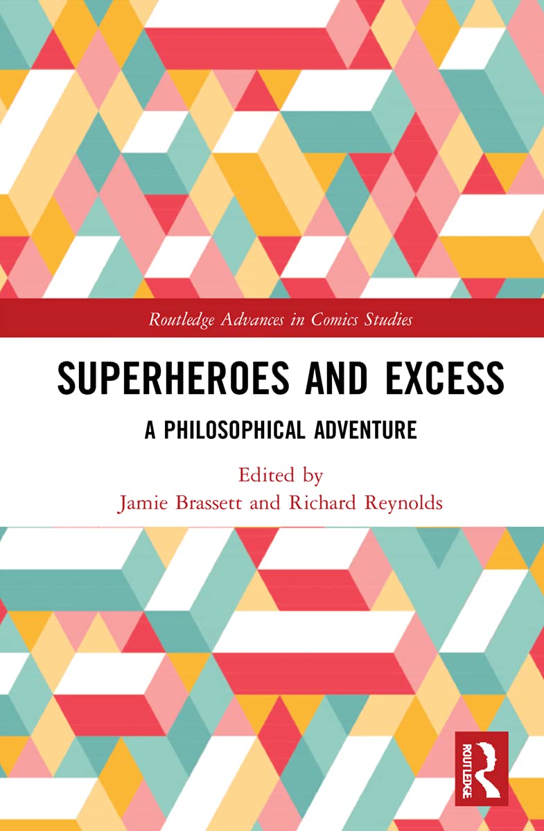 Superheroes and Excess: A Philosophical Adventure (Routledge Advances in Comics Studies) Media & Communication