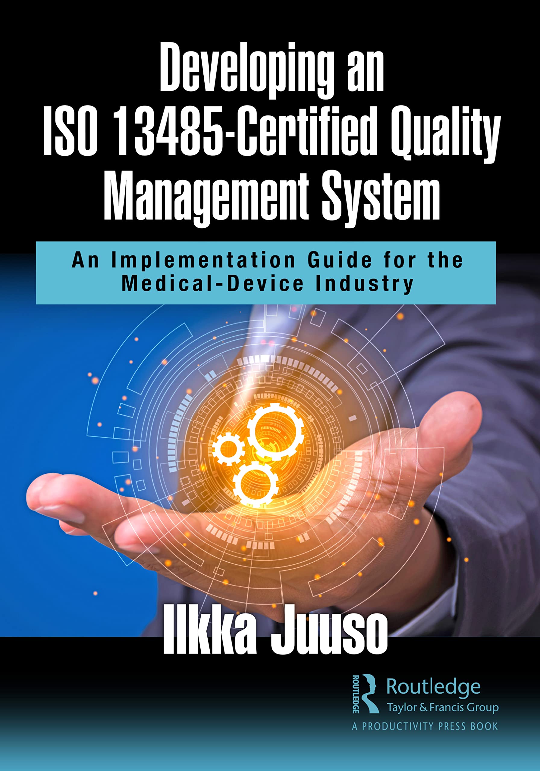 Developing an ISO 13485-Certified Quality Management System: An Implementation Guide for the Medical-Device Industry Law