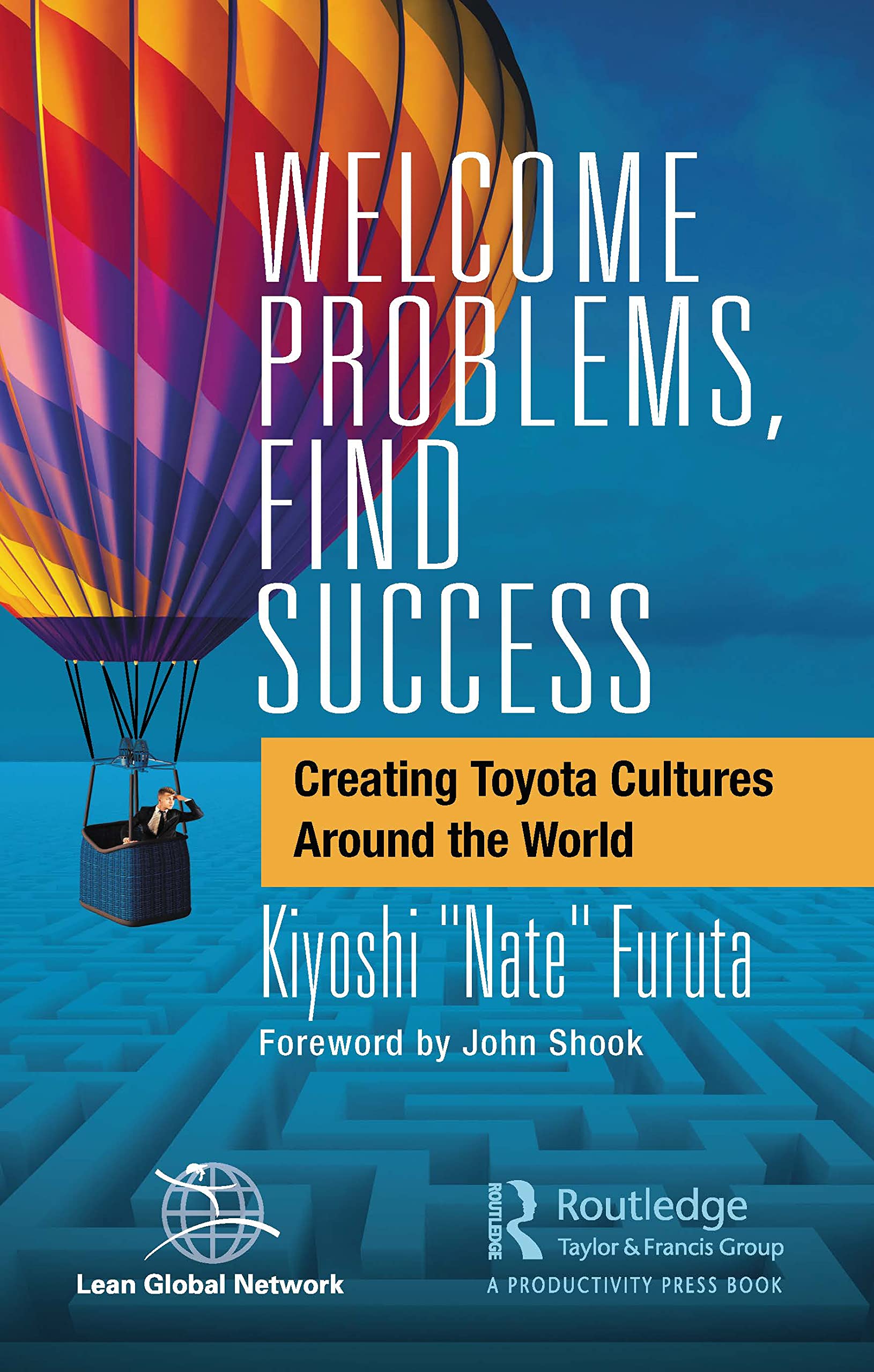 Welcome Problems, Find Success: Creating Toyota Cultures Around the World Business, Finance & Career