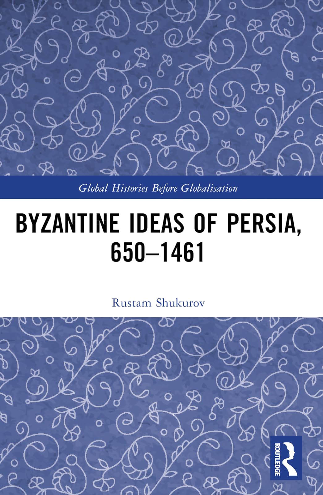 Byzantine Ideas of Persia, 650-1461 Social Sciences