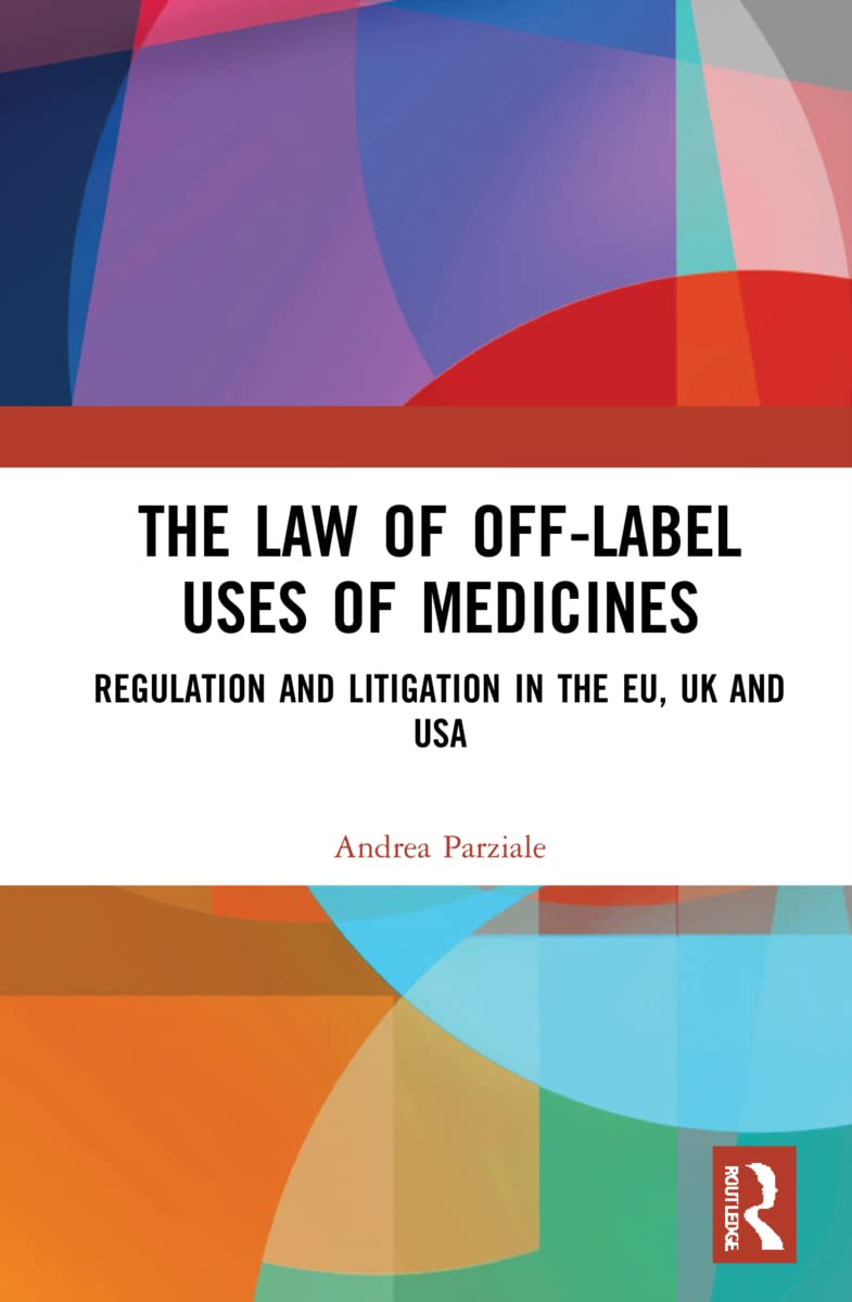 The Law of Off-label Uses of Medicines: Regulation and Litigation in the EU, UK and USA Medicine
