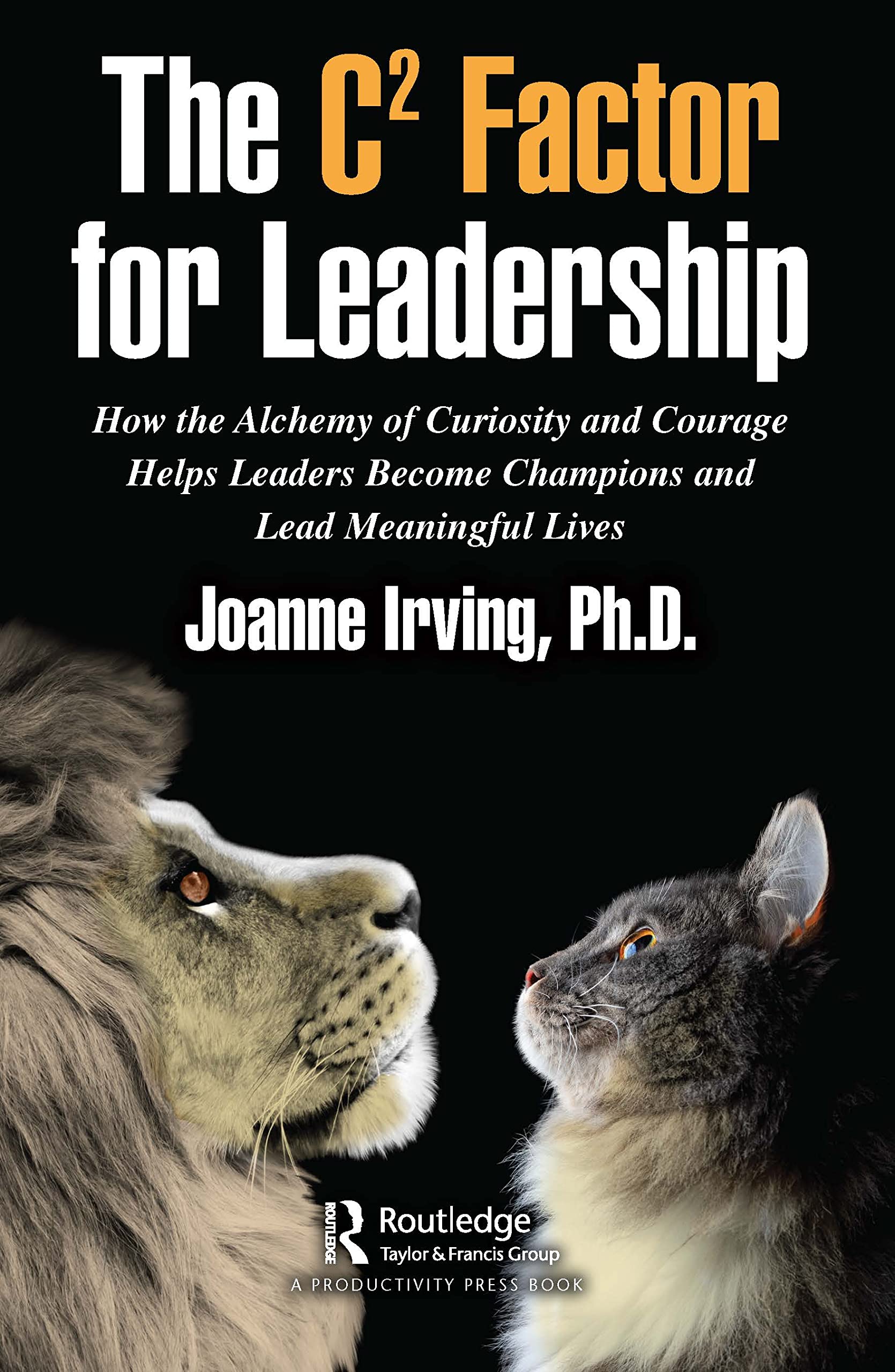 The C² Factor for Leadership: How the Alchemy of Curiosity and Courage Helps Leaders Become Champions and Lead Meaningful Lives Law