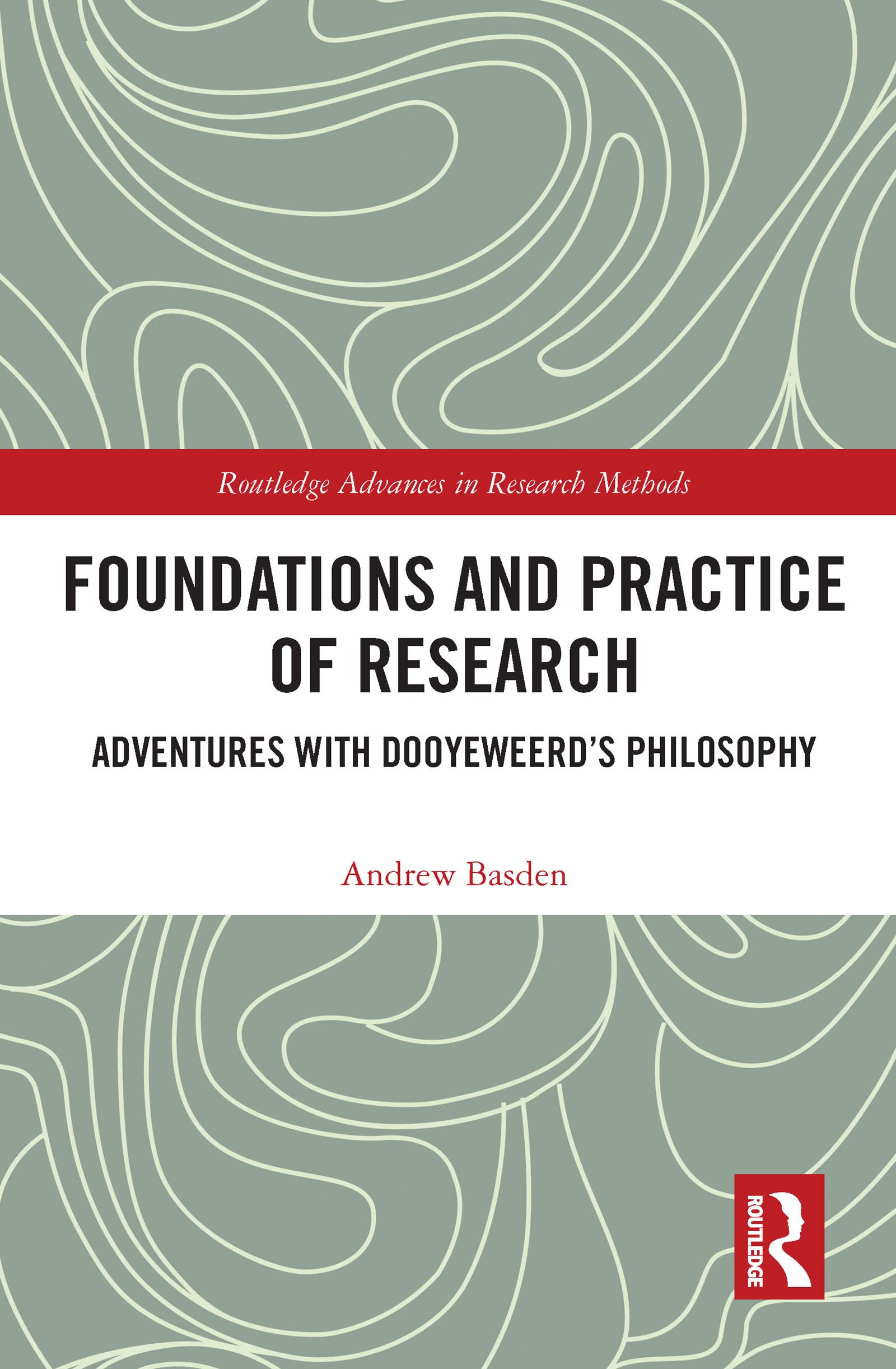 Foundations and Practice of Research: Adventures with Dooyeweerd's Philosophy (Routledge Advances in Research Methods) Law