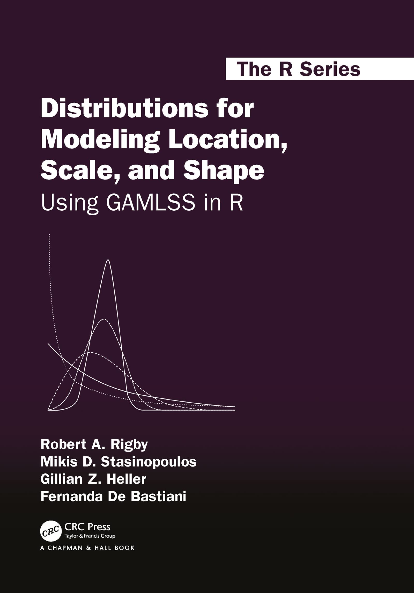 Distributions for Modeling Location, Scale, and Shape: Using GAMLSS in R (Chapman & Hall/Crc the R Series) Mathematics