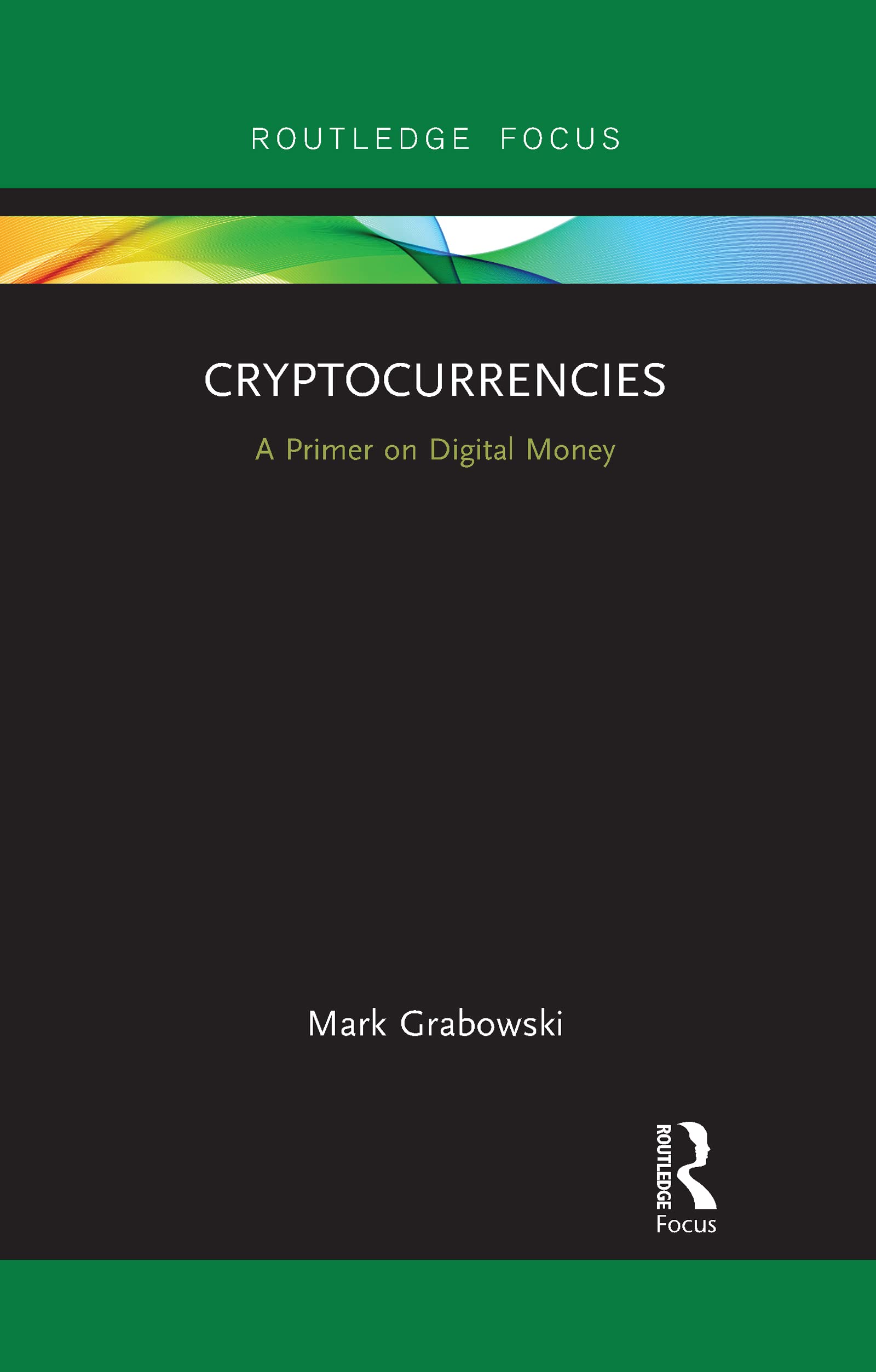 Cryptocurrencies: A Primer on Digital Money (Routledge Focus on Economics and Finance) Business, Finance & Career