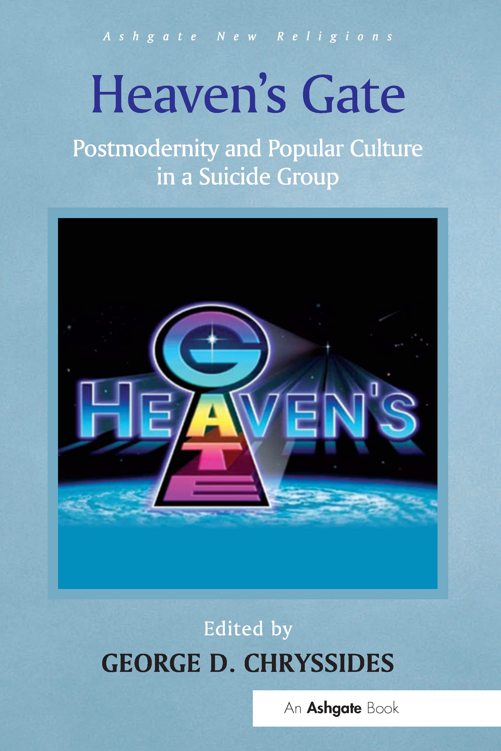 Heaven's Gate: Postmodernity and Popular Culture in a Suicide Group (Routledge New Religions) Death & Mourning