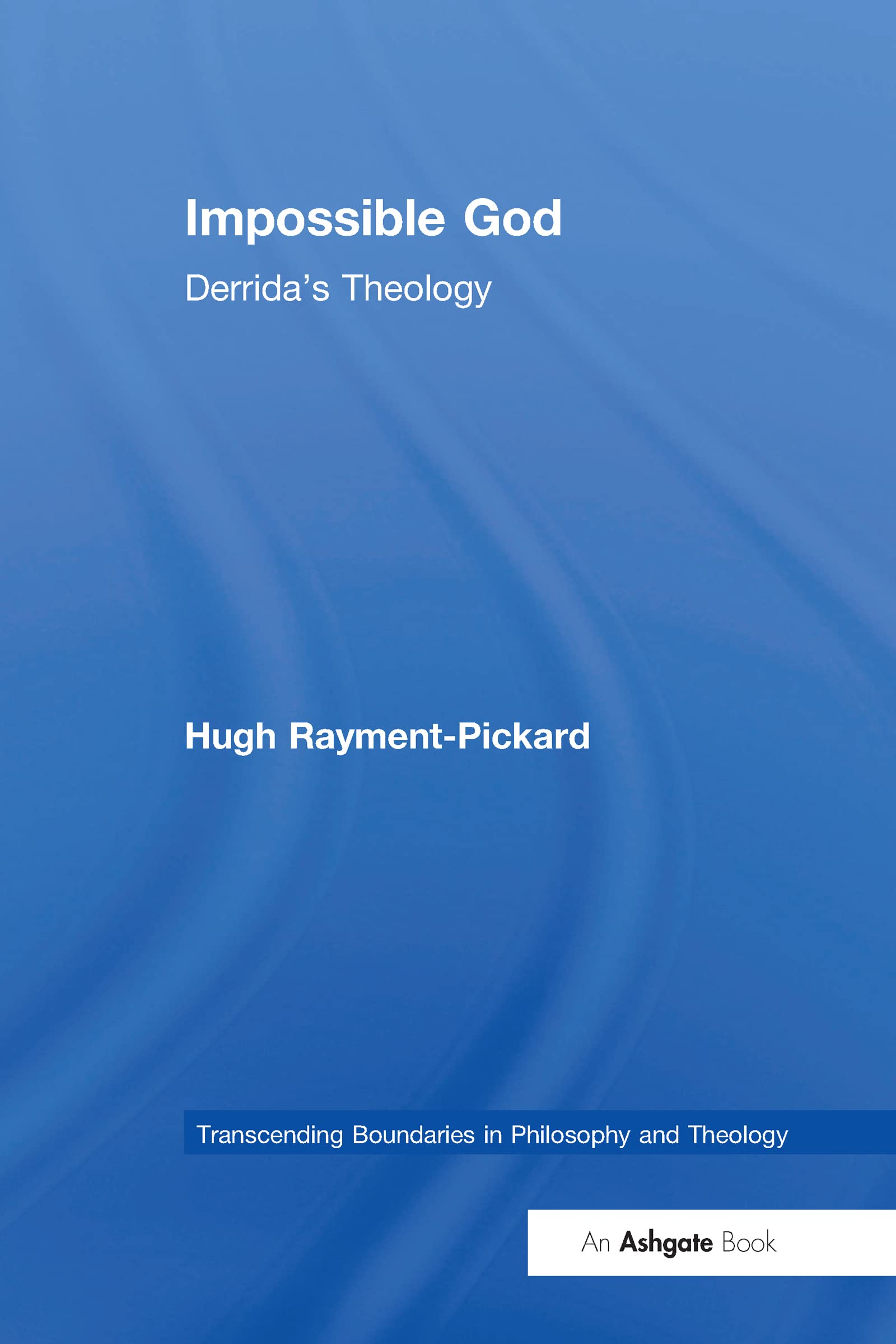 Impossible God: Derrida's Theology (Transcending Boundaries in Philosophy and Theology) Philosophy
