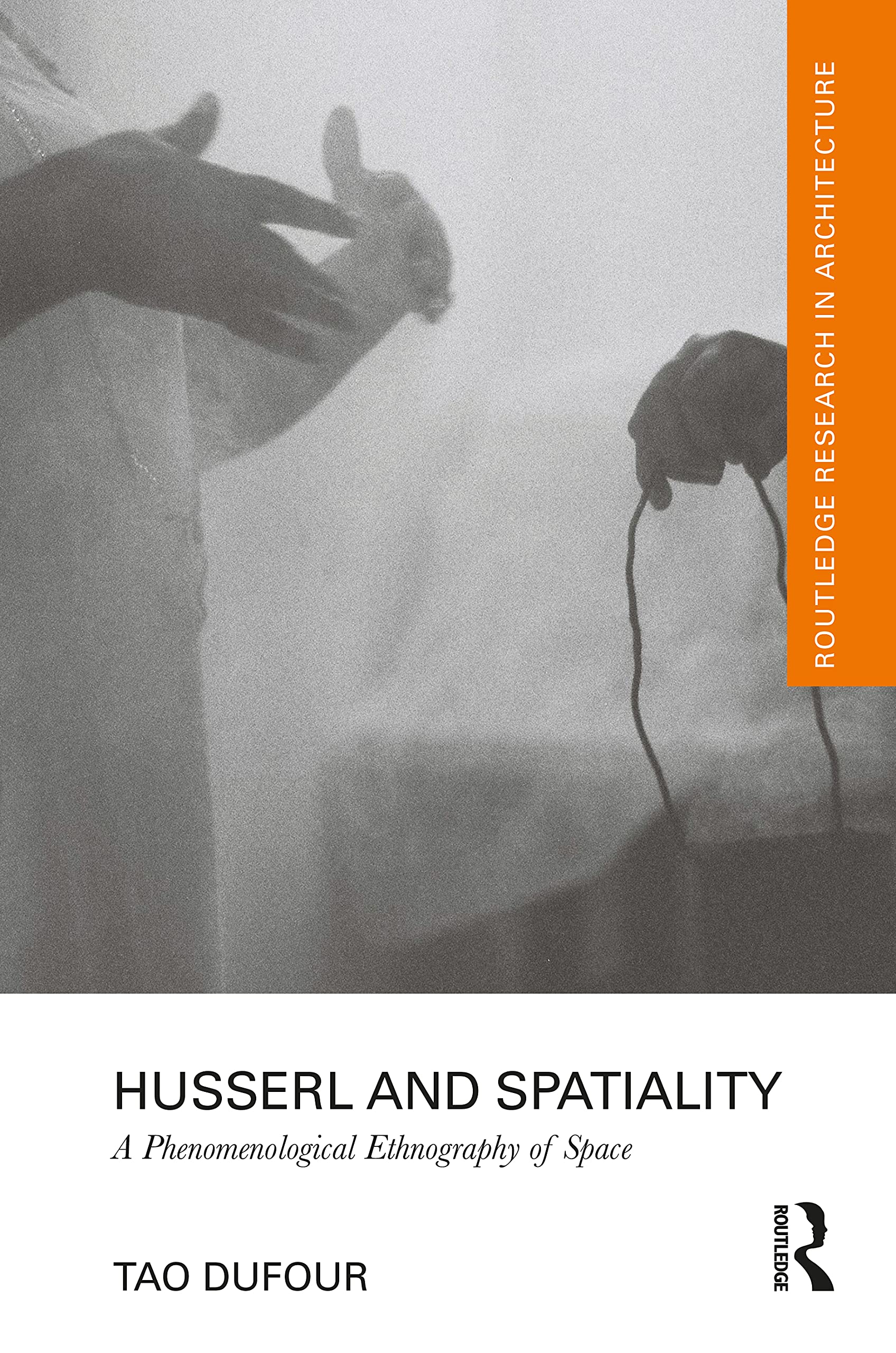 Husserl and Spatiality: A Phenomenological Ethnography of Space (Routledge Research in Architecture) Philosophy