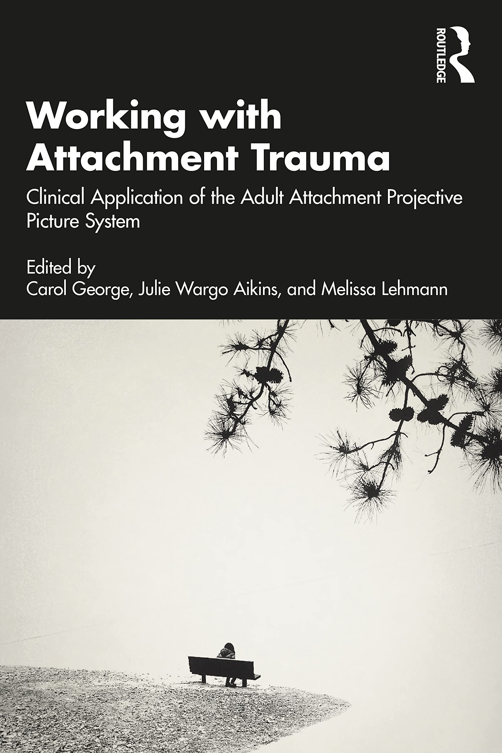 Working with Attachment Trauma: Clinical Application of the Adult Attachment Projective Picture System Medicine