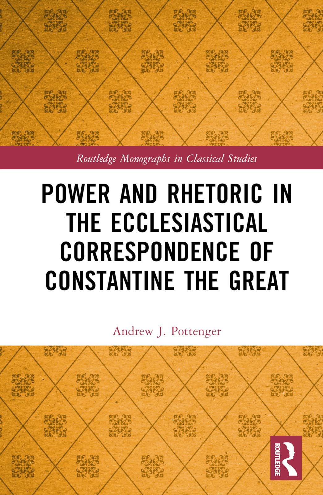 Power and Rhetoric in the Ecclesiastical Correspondence of Constantine the Great Historical Fiction