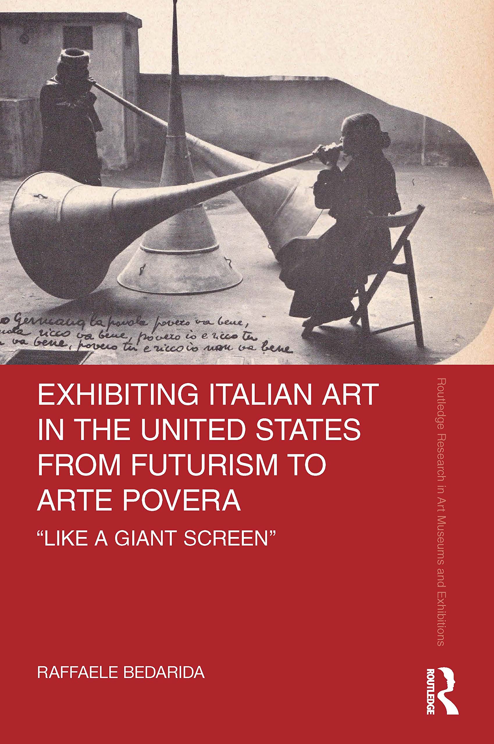 Exhibiting Italian Art in the United States from Futurism to Arte Povera: 'like a Giant Screen' (Routledge Research in Art Museums and Exhibitions) Social Sciences