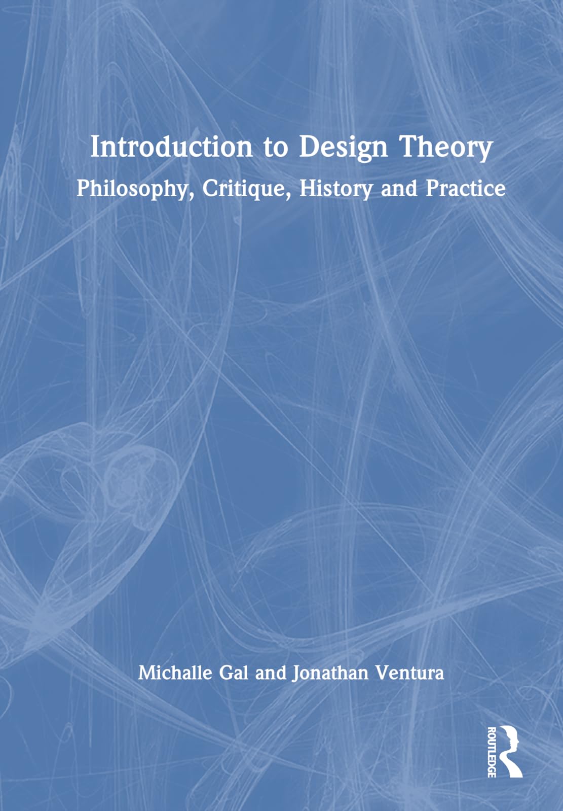 Introduction to Design Theory: Philosophy, Critique, History and Practice General education