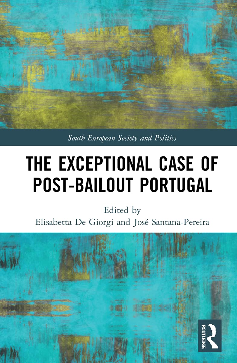 The Exceptional Case of Post-Bailout Portugal (South European Society and Politics) Business, Finance & Career