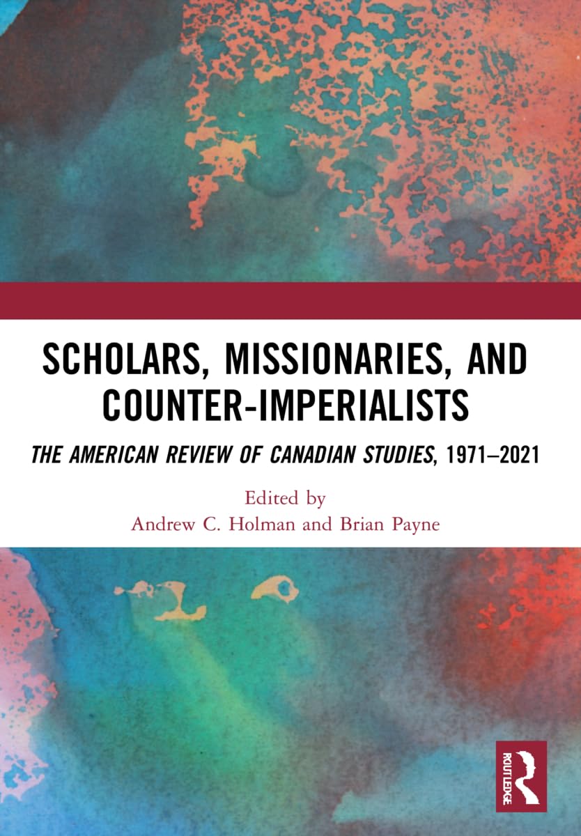 Scholars, Missionaries, and Counter-Imperialists: The American Review of Canadian Studies, 1971-2021 Contemporary literature Books
