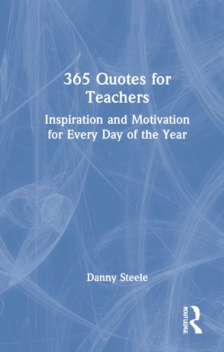 365 Quotes for Teachers: Inspiration and Motivation for Every Day of the Year Business, Finance & Career