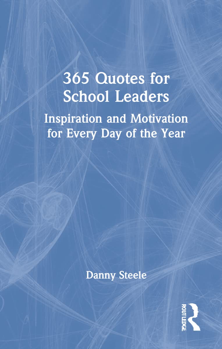 365 Quotes for School Leaders: Inspiration and Motivation for Every Day of the Year Business, Finance & Career