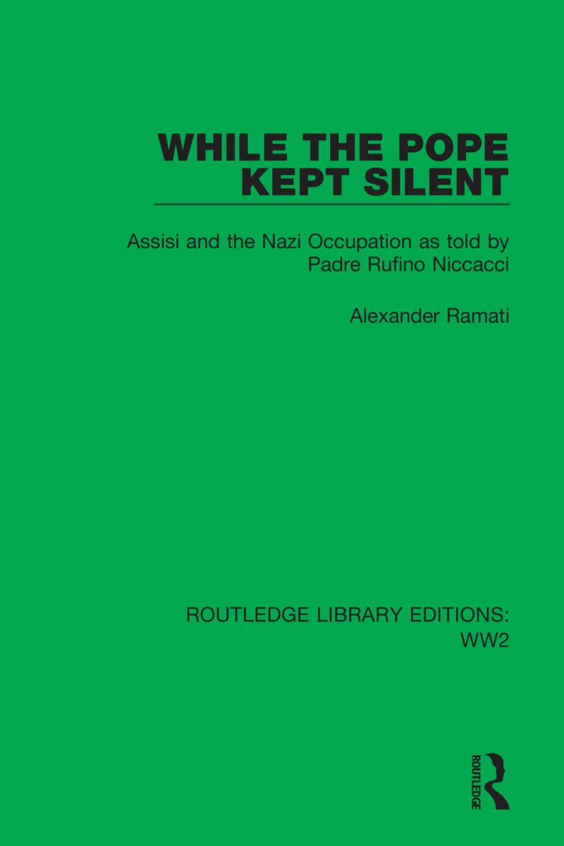 While the Pope Kept Silent: Assisi and the Nazi Occupation As Told by Padre Rufino Niccacci (Routledge Library Editions: Ww2) Reference Books