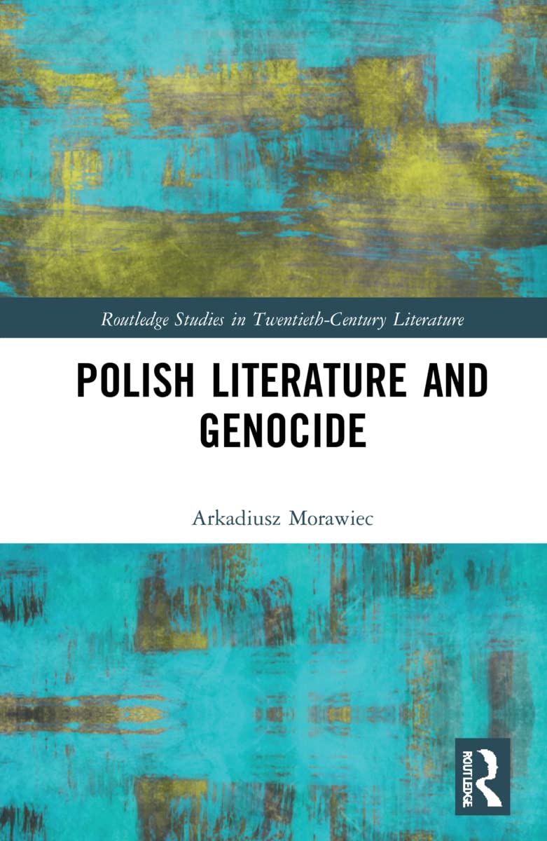 Polish Literature and Genocide (Routledge Studies in Twentieth-Century Literature) Contemporary literature