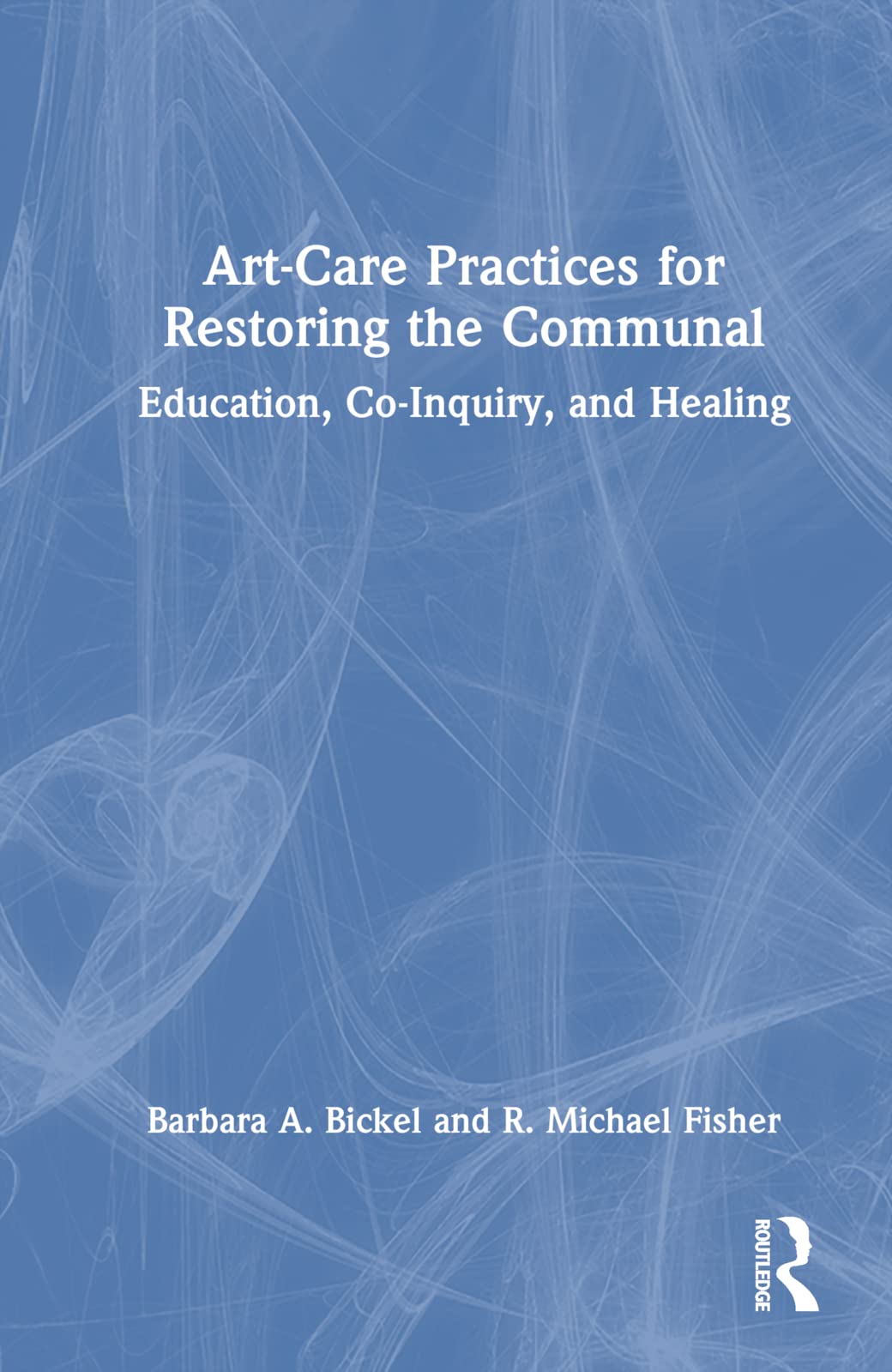 Art-Care Practices for Restoring the Communal: Education, Co-Inquiry, and Healing Medicine