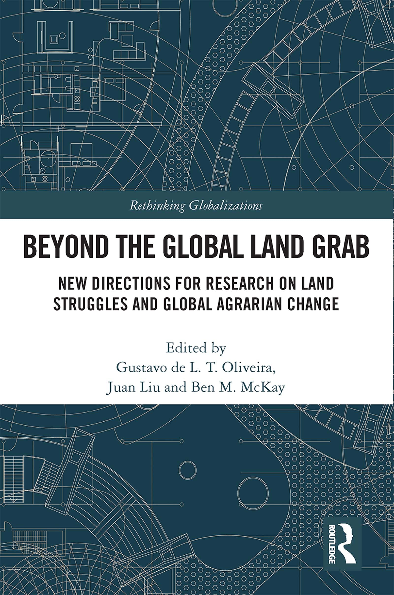 Beyond the Global Land Grab: New Directions for Research on Land Struggles and Global Agrarian Change (Rethinking Globalizations) Business, Finance & Career