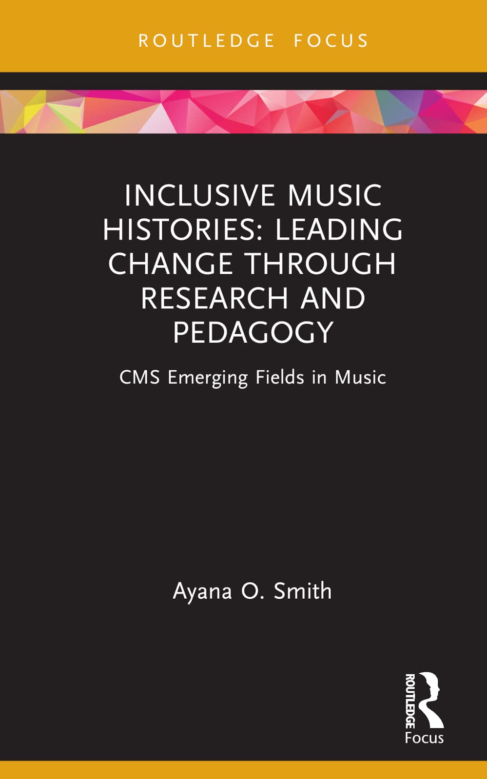 Inclusive Music Histories: Leading Change through Research and Pedagogy: CMS Emerging Fields in Music Education & Training