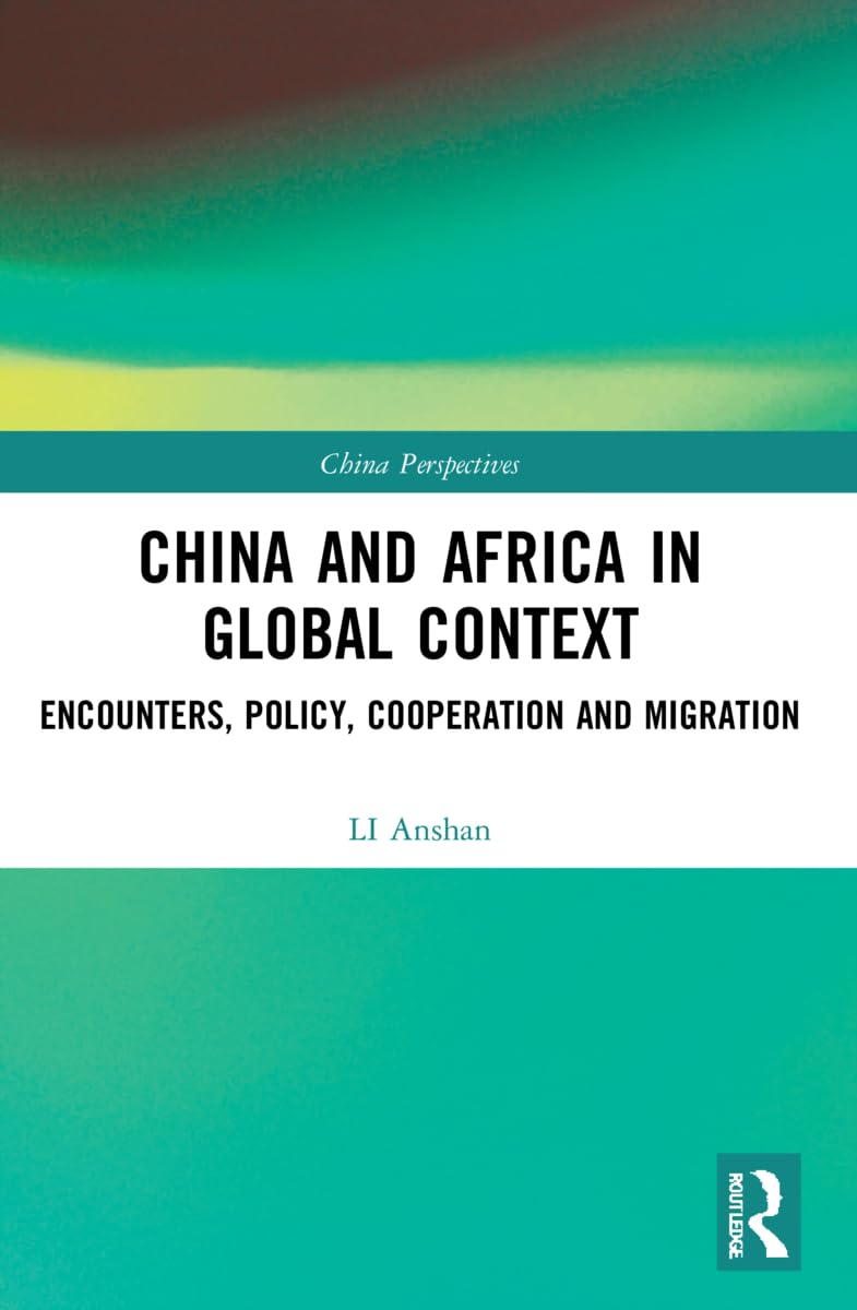 China and Africa in Global Context: Encounters, Policy, Cooperation and Migration (China Perspectives) Law