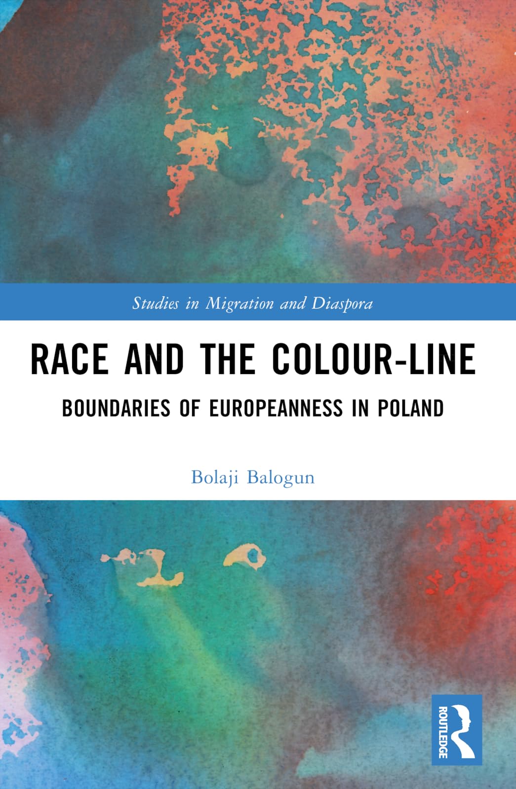 Race and the Colour-Line: The Boundaries of Europeanness in Poland (Studies in Migration and Diaspora) Books