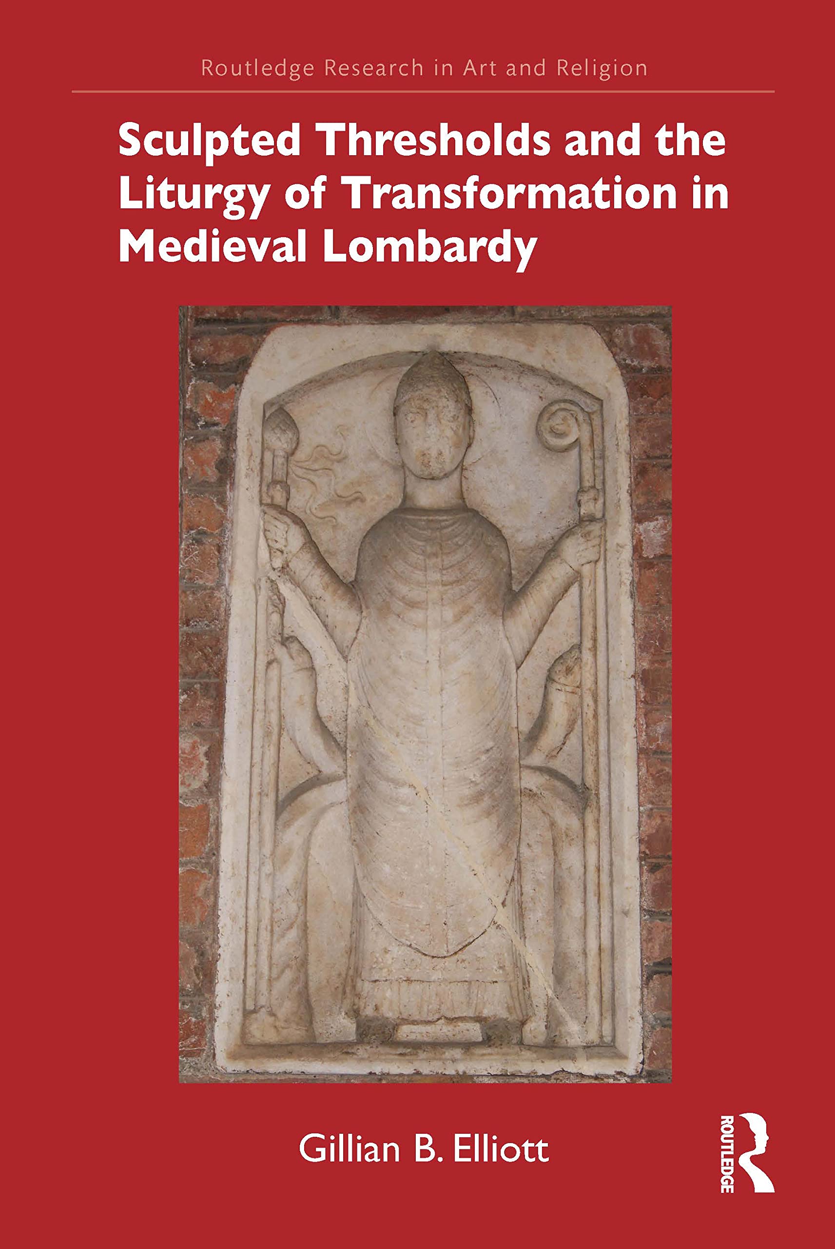 Sculpted Thresholds and the Liturgy of Transformation in Medieval Lombardy (Routledge Research in Art and Religion) Film, Art & Culture