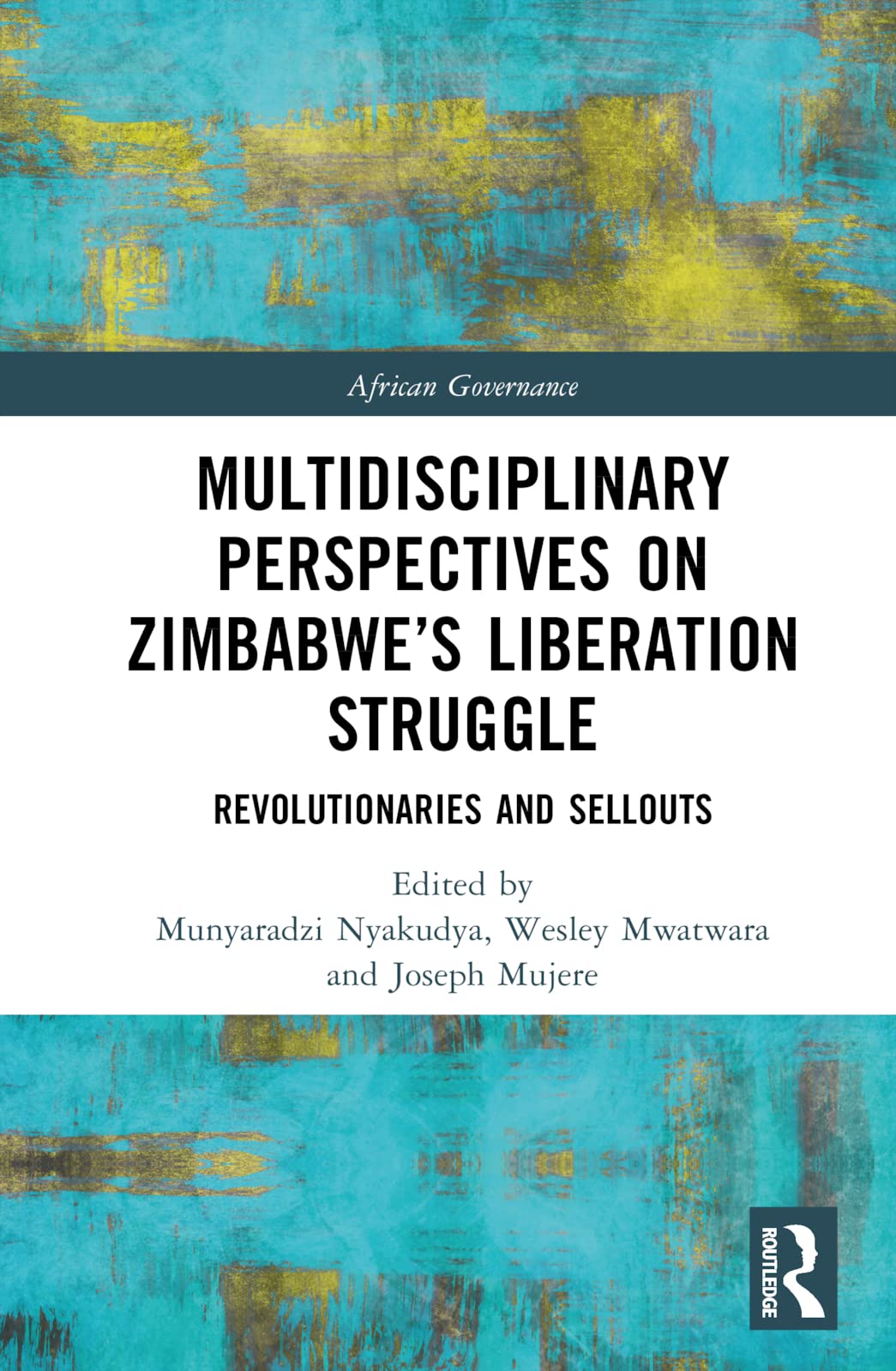 Multidisciplinary Perspectives on Zimbabwe’s Liberation Struggle: Revolutionaries and Sellouts (African Governance) Social Sciences