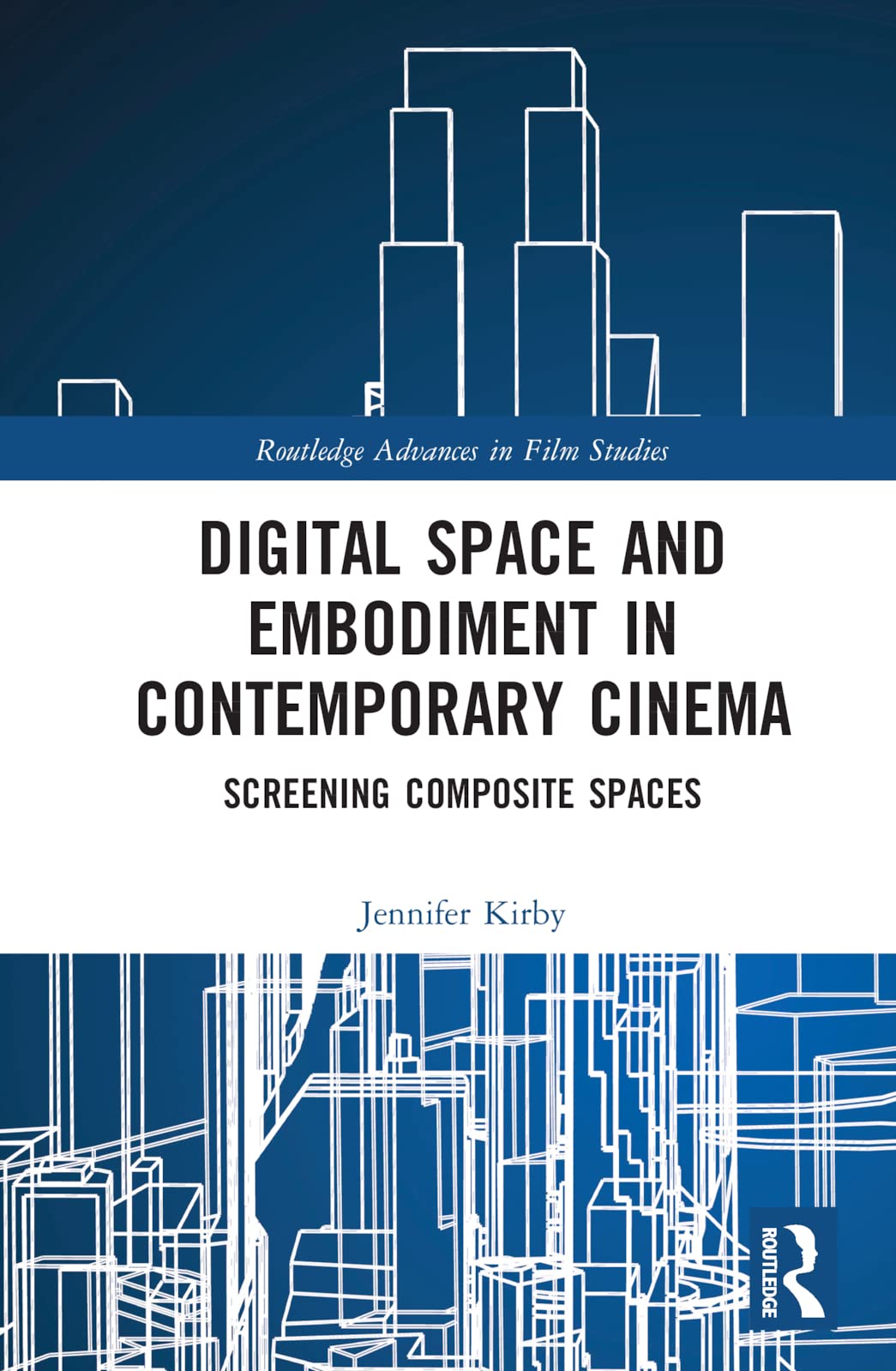 Digital Space and Embodiment in Contemporary Cinema: Screening Composite Spaces (Routledge Advances in Film Studies) Media & Communication