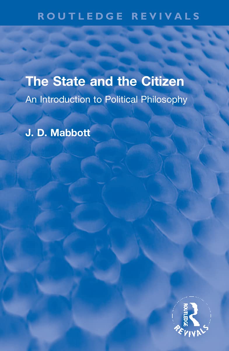 The State and the Citizen: An Introduction to Political Philosophy (Routledge Revivals) Philosophy