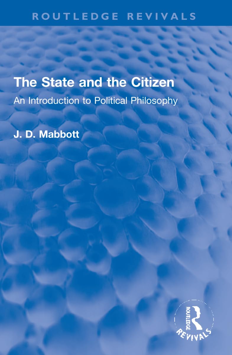 The State and the Citizen: An Introduction to Political Philosophy (Routledge Revivals) Philosophy