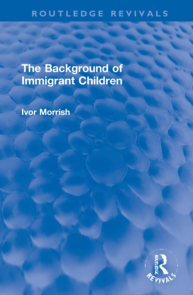 The Background of Immigrant Children (Routledge Revivals) Business, Finance & Career