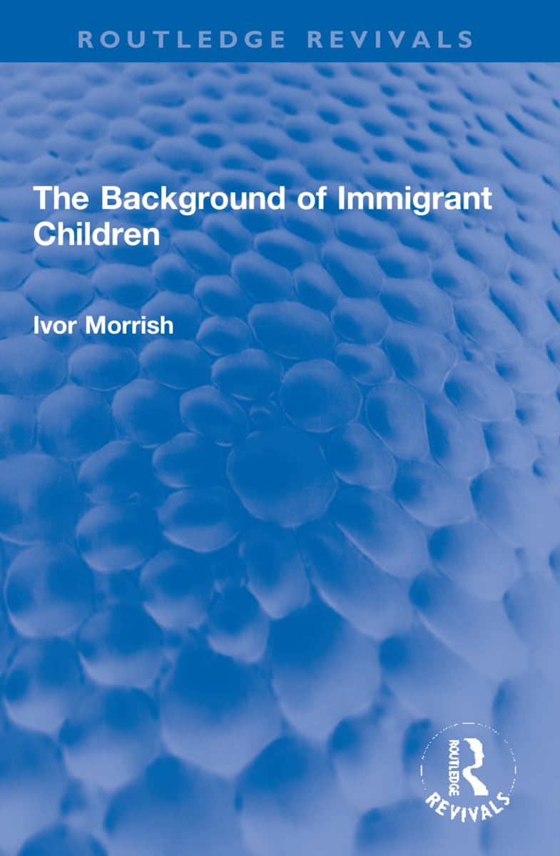 The Background of Immigrant Children (Routledge Revivals) Business, Finance & Career