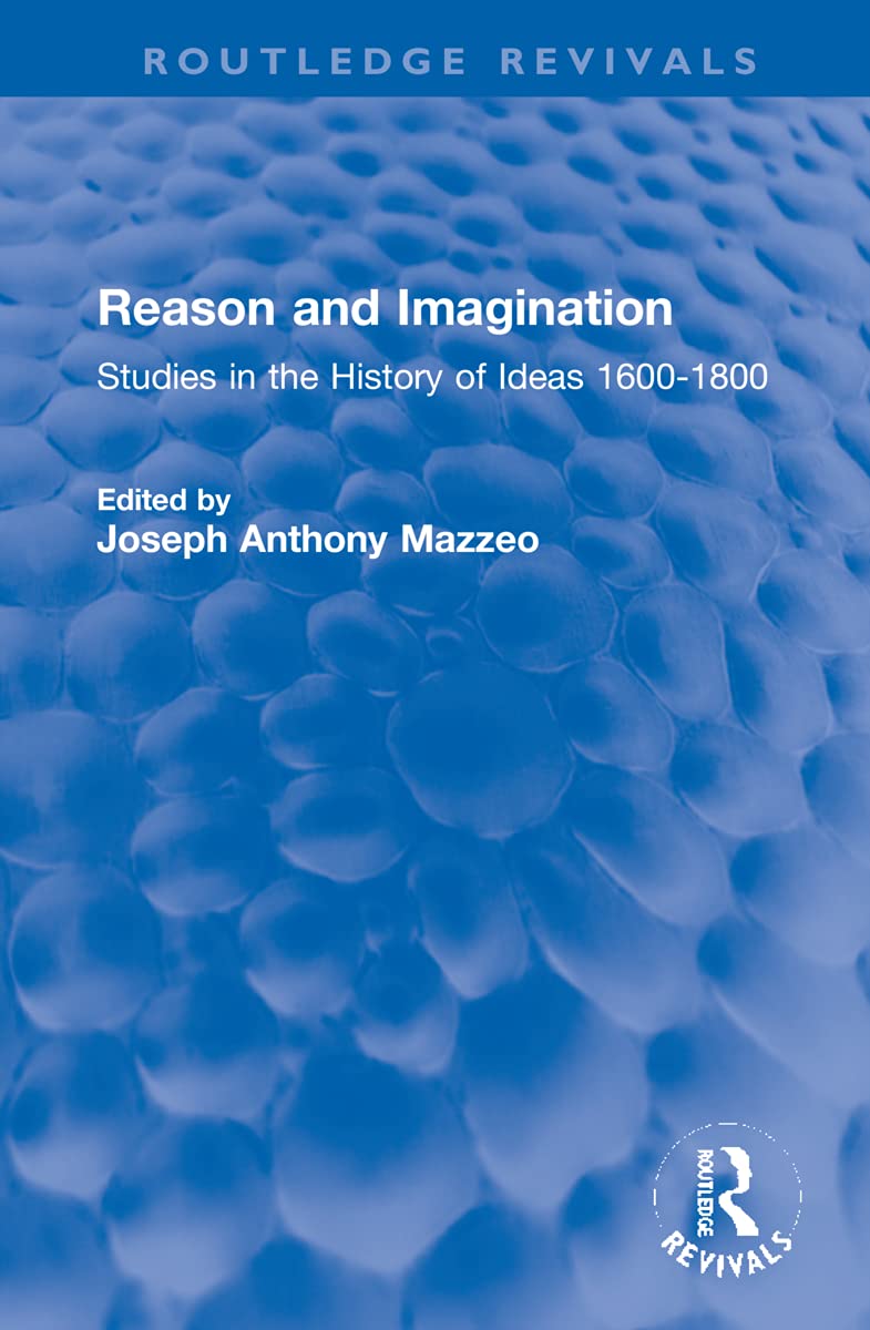 Reason and Imagination: Studies in the History of Ideas 1600-1800 (Routledge Revivals) Philosophy