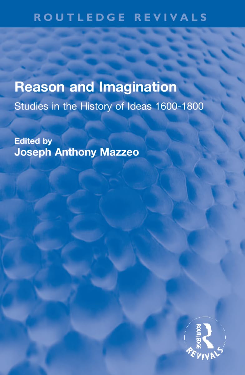 Reason and Imagination: Studies in the History of Ideas 1600-1800 (Routledge Revivals) Philosophy
