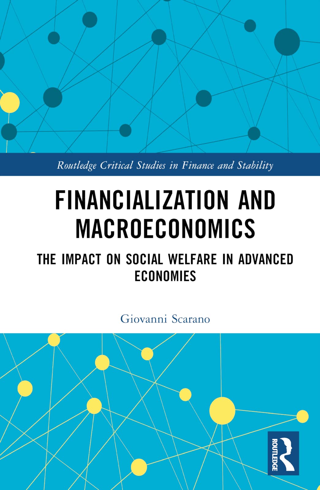 Financialization and Macroeconomics: The Impact on Social Welfare in Advanced Economies (Routledge Critical Studies in Finance and Stability) Business, Finance & Career