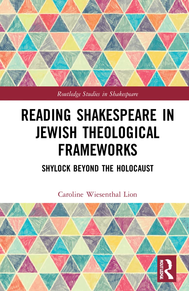 Reading Shakespeare in Jewish Theological Frameworks: Shylock Beyond the Holocaust (Routledge Studies in Shakespeare) Religion & Esotericism