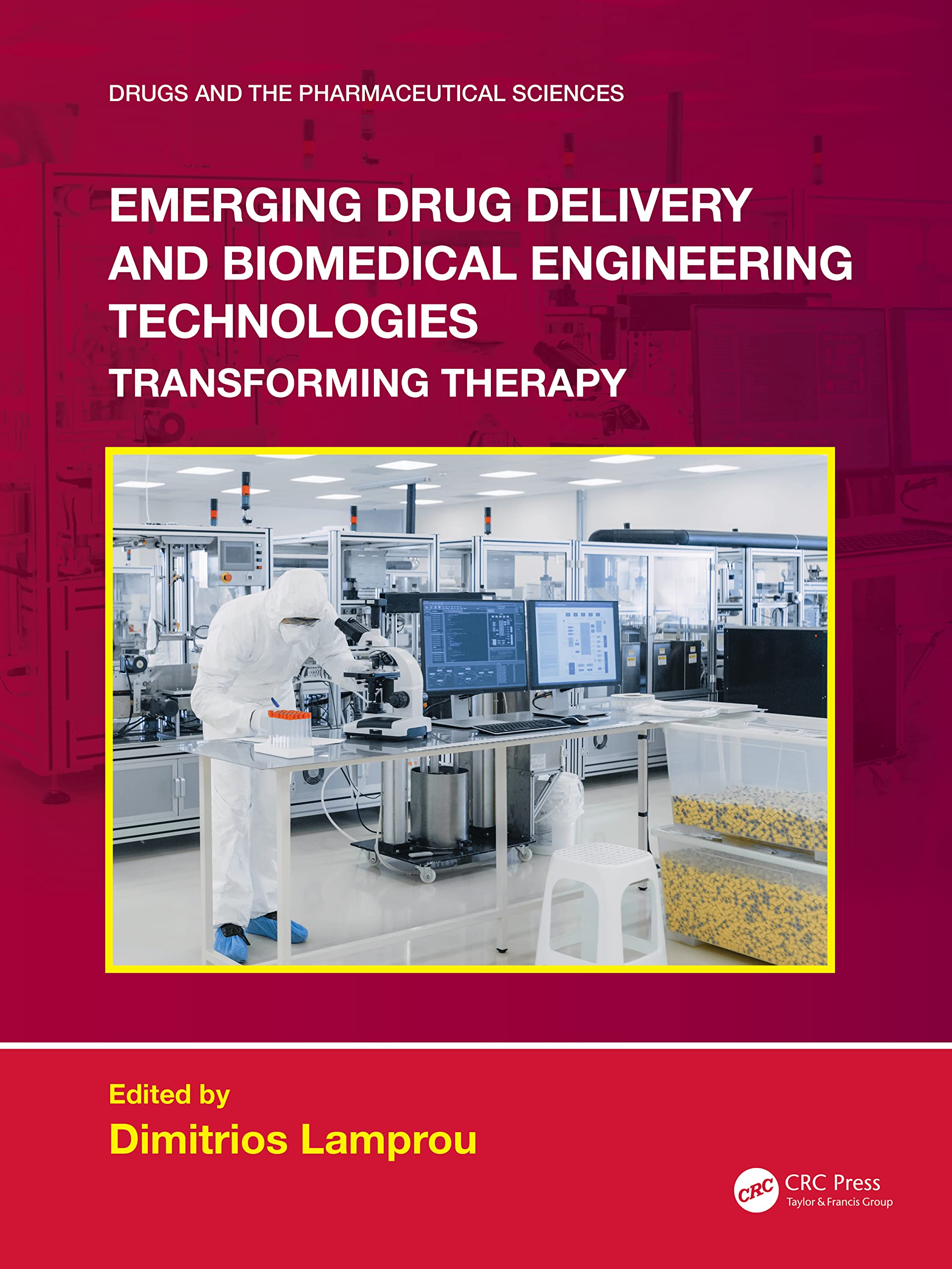 Emerging Drug Delivery and Biomedical Engineering Technologies: Transforming Therapy (Drugs and the Pharmaceutical Sciences) Medicine