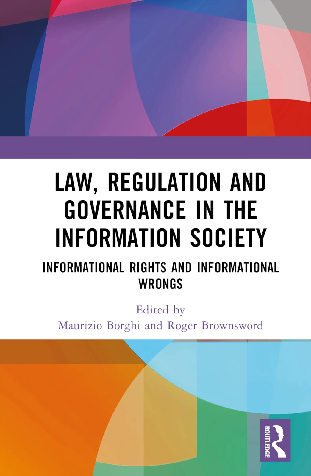 Law, Regulation and Governance in the Information Society: Informational Rights and Informational Wrongs Law
