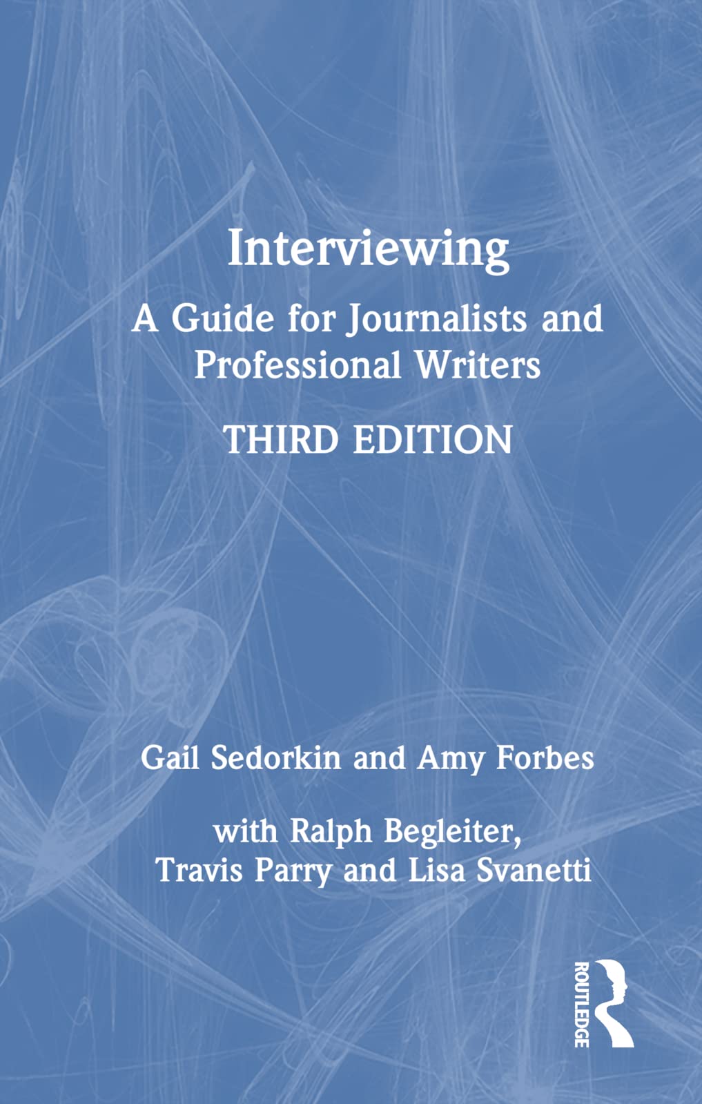 Interviewing: A Guide for Journalists and Professional Writers Media & Communication