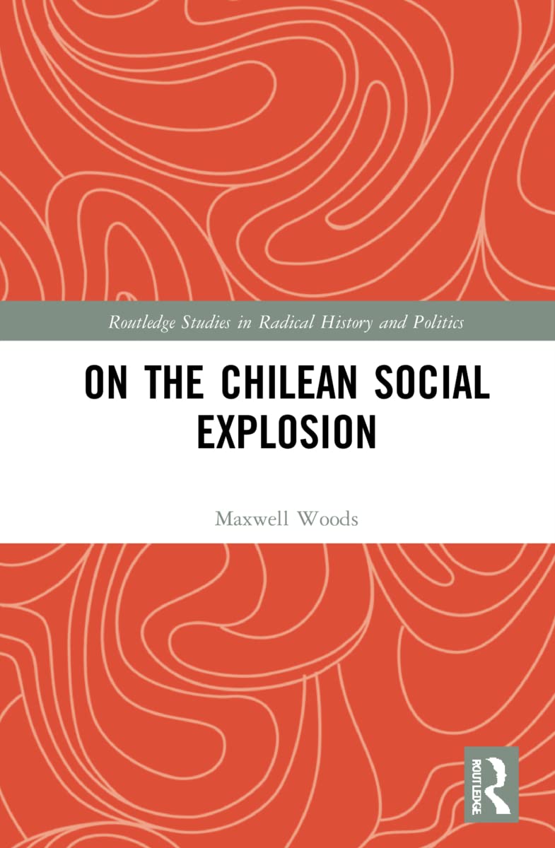 On the Chilean Social Explosion (Routledge Studies in Radical History and Politics) Books