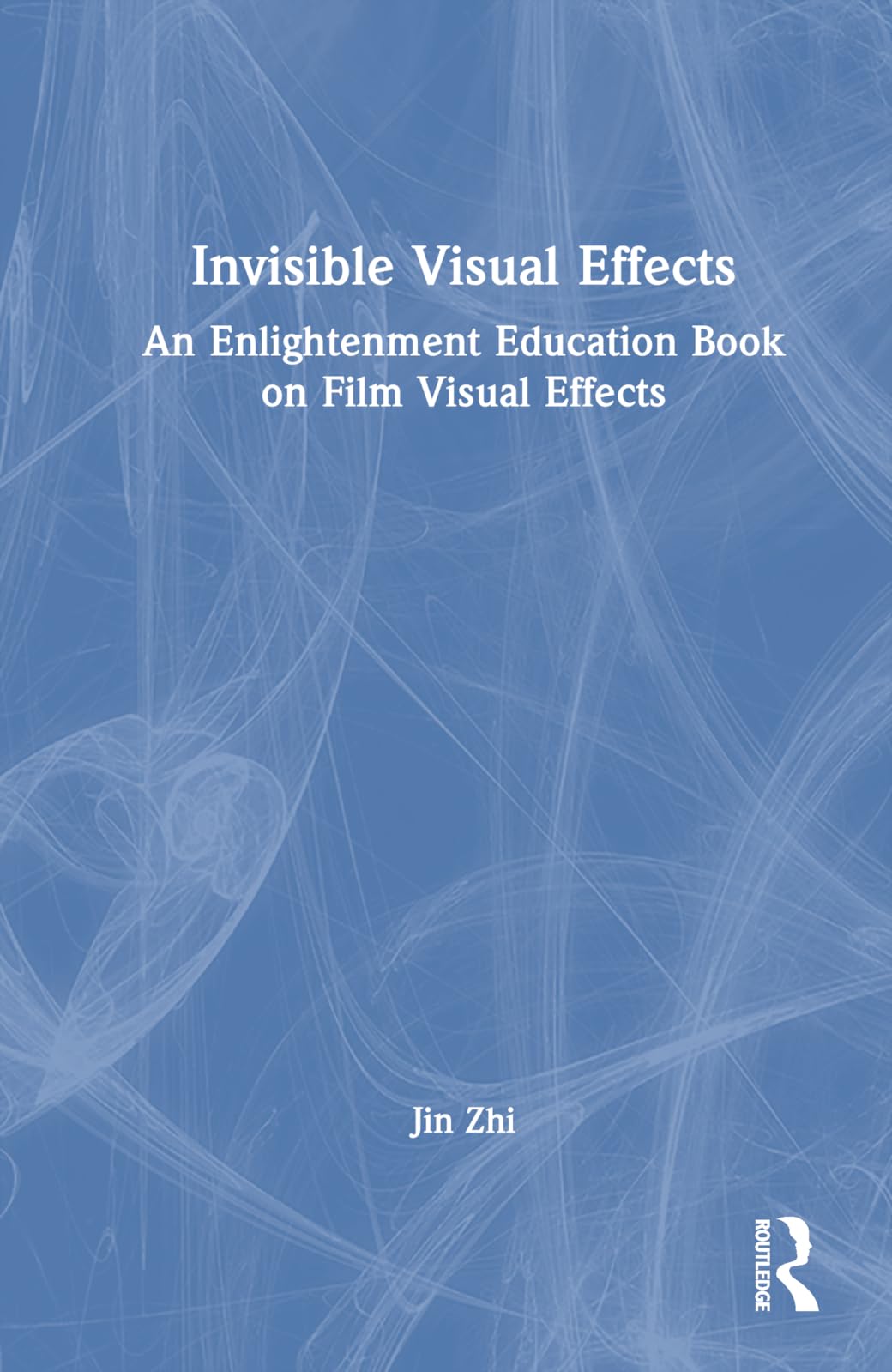 Invisible Visual Effects: An Enlightenment Education Book on Film Visual Effects Computer Science