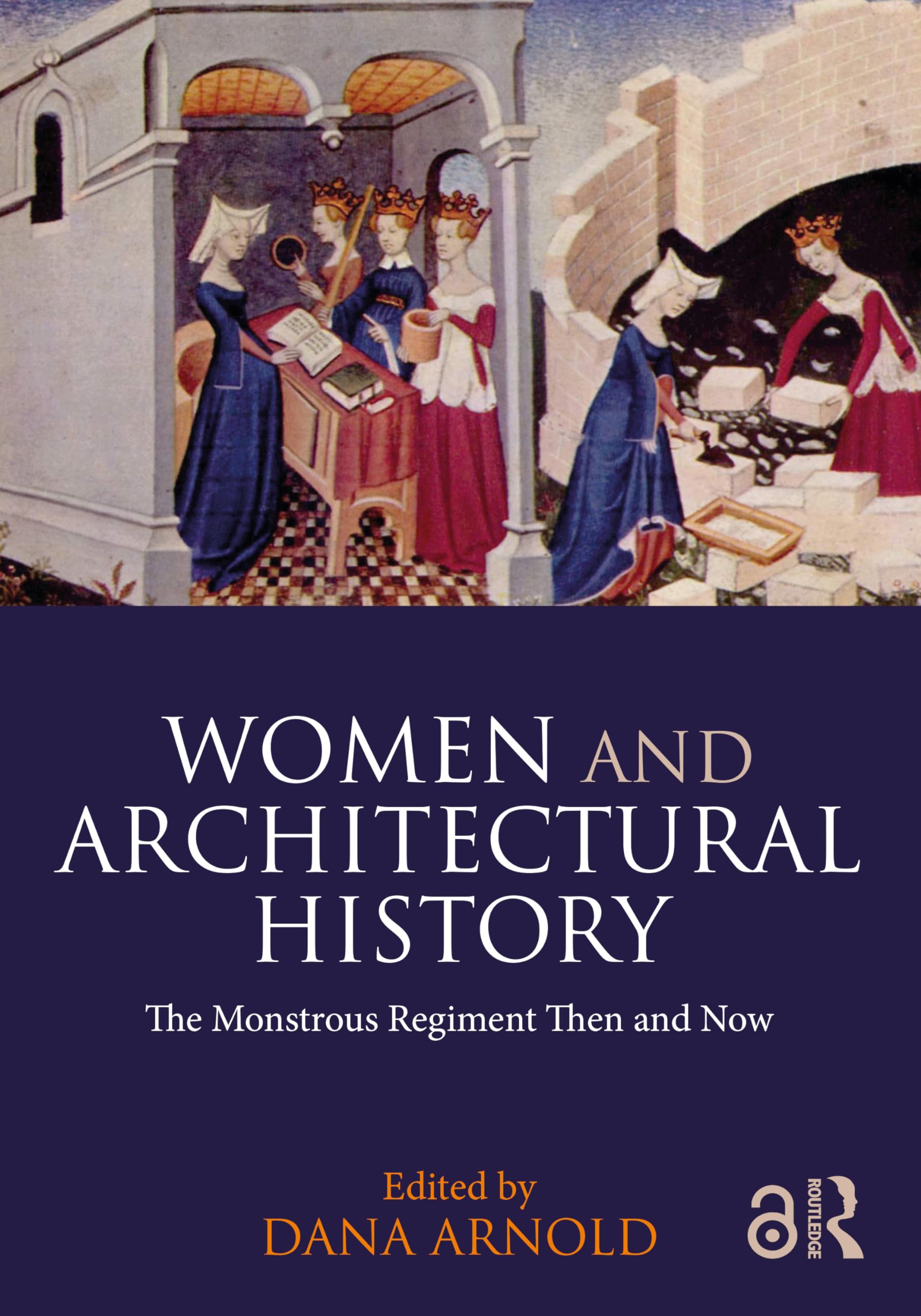 Women and Architectural History: The Monstrous Regiment Then and Now Business & Technology