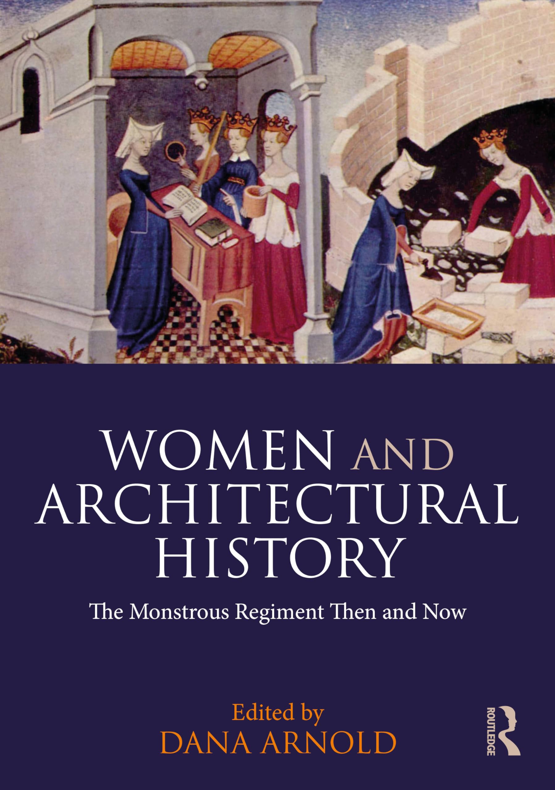 Women and Architectural History: The Monstrous Regiment Then and Now Business & Technology
